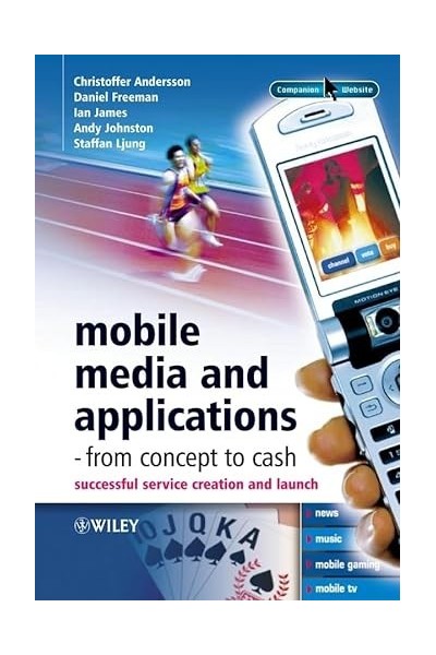 Mobile Media and Applications-From Concept to Cash. Successful Service Creation and Launch